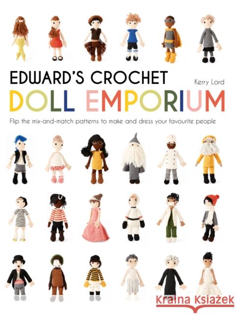 Edward's Crochet Doll Emporium: Flip the mix-and-match patterns to make and dress your favourite people Kerry Lord 9781911595052 HarperCollins Publishers - książka