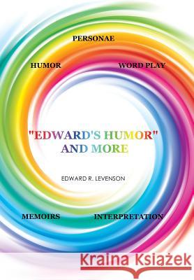 Edward's Humor and More: Humor, Word Play, Personae, Memoirs, Interpretation Edward R. Levenson 9781524579791 Xlibris - książka
