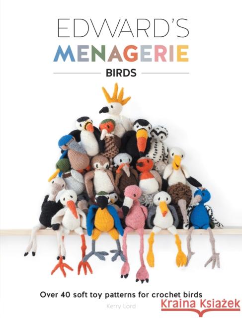 Edward'S Menagerie: Birds: Over 40 Soft Toy Patterns for Crochet Birds Kerry Lord 9781446306024 David & Charles - książka