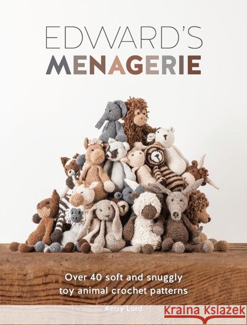 Edward'S Menagerie: Over 40 Soft and Snuggly Toy Animal Crochet Patterns Kerry Lord 9781446304785 David & Charles - książka
