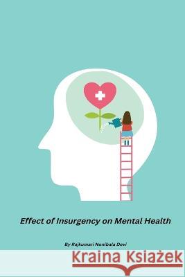 Effect of Insurgency on Mental Health Nonibala Devi Rajkumari   9782497025070 Devi Ahilya Vishwavidyalaya - książka