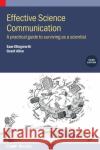 Effective Science Communication (Third Edition): A practical guide to surviving as a scientist Grant (University of Manchester, UK) Allen 9780750360029 Institute of Physics Publishing