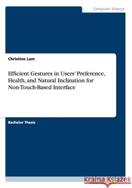 Efficient Gestures in Users' Preference, Health, and Natural Inclination for Non-Touch-Based Interface Christine Lam 9783656977254 Grin Verlag Gmbh - książka