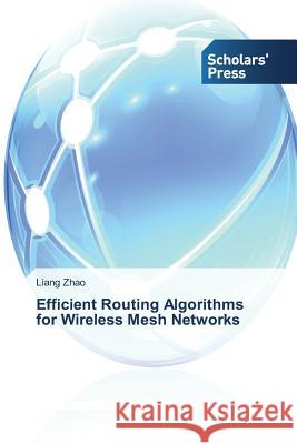 Efficient Routing Algorithms for Wireless Mesh Networks Zhao Liang 9783639763683 Scholars' Press - książka