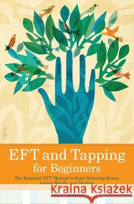 Eft and Tapping for Beginners: The Essential Eft Manual to Start Relieving Stress, Losing Weight, and Healing Rockridge Press 9781623151959 Rockridge Press - książka