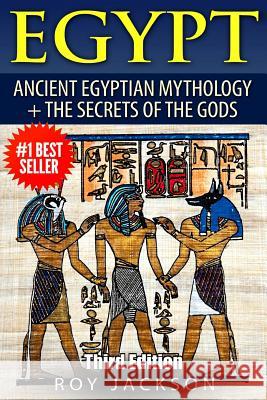 Egypt: Egyptian Mythology and The Secrets Of The Gods Roy Jackson (Freelance Researcher UK) 9781514183045 Createspace Independent Publishing Platform - książka