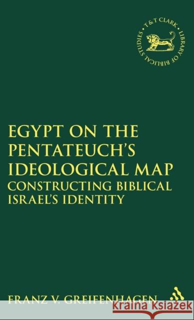 Egypt on the Pentateuch's Ideological Map Franz Greifenhagen F. V. Greifenhagen 9780826462114 Sheffield Academic Press - książka