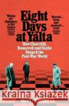 Eight Days at Yalta: How Churchill, Roosevelt and Stalin Shaped the Post-War World Diana Preston 9781509868773 Pan Macmillan