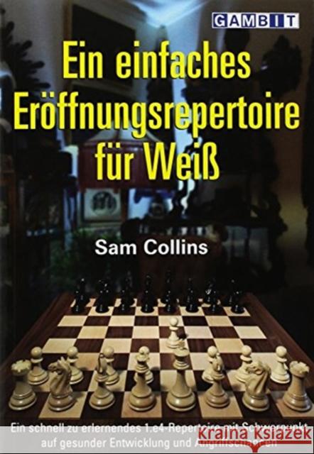Ein Einfaches Eroeffnungsrepertoire fuer Weiss Sam Collins 9781911465058 Gambit Publications - książka