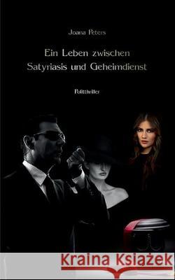 Ein Leben zwischen Satyriasis und Geheimdienst: Maulwürfe sterben nicht Joana Peters 9783749466245 Books on Demand - książka