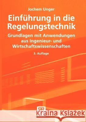 Einführung in Die Regelungstechnik: Grundlagen Mit Anwendungen Aus Ingenieur- Und Wirtschaftswissenschaften Unger, Jochem 9783519201403 Vieweg+Teubner - książka