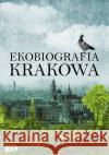 Ekobiografia Krakowa  9788324054893 Znak