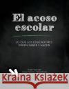 El Acoso Escolar - Bullying: Lo que los educadores deben saber y hacer Oropeza, Ivonne 9781508606772 Createspace