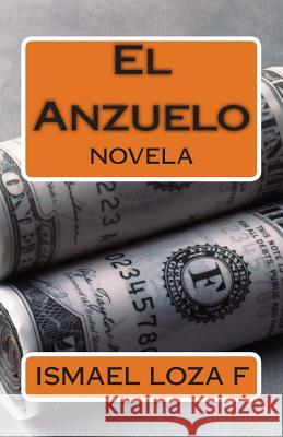 El Anzuelo: Novela Ismael Loza F 9781514106402 Createspace - książka