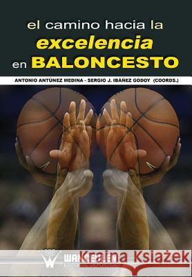 El camino hacia la excelencia en baloncesto Ibanez Godoy, Sergio J. 9788499932927 Wanceulen S.L. - książka