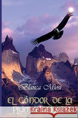 El cóndor de la pluma dorada Miosi, Blanca 9781482372595 Createspace - książka