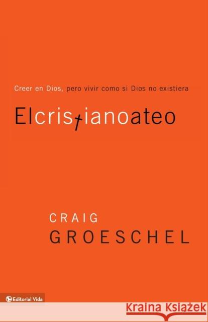 El cristiano ateo: Creer en Dios, pero vivir como si Dios no existiera = The Christian Atheist Groeschel, Craig 9780829758108 Vida Publishers - książka