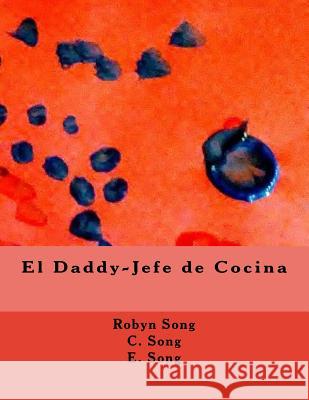 El Daddy-Jefe de Cocina Robyn Song Claire Song Elise Song 9781717055996 Createspace Independent Publishing Platform - książka