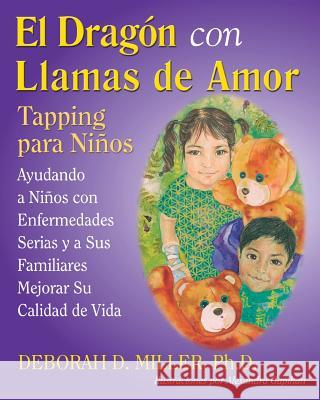 El Dragón con Llamas de Amor: Tapping para Niños Miller Ph. D., Deborah D. 9780976320074 Light Within Enterprises - książka