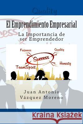 El Emprendimiento Empresarial: La Importancia de ser Emprendedor Vazquez Moreno, Juan Antonio 9781512216110 Createspace - książka