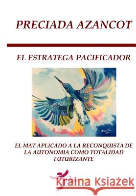 El Estratega Pacificador: El MAT aplicado a la reconquista de la autonomía como Totalidad futurizante Editores, Tulga3000 9781530803187 Createspace Independent Publishing Platform - książka