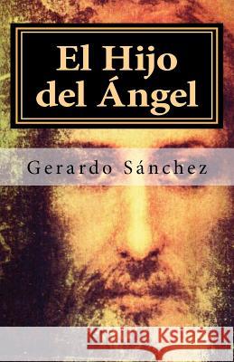 El Hijo del Ángel: ¿Un Ser Divino? Sanchez, Gerardo 9781461151500 Createspace - książka