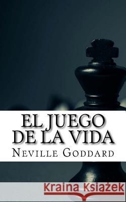 El Juego de la Vida Neville Goddard I. a. F. 9781544636849 Createspace Independent Publishing Platform - książka