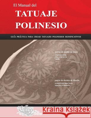 El Manual del TATUAJE POLINESIO: Guía práctica para crear tatuajes polinesios significativos Gemori, Roberto 9788890601699 Tattootribes.com - książka