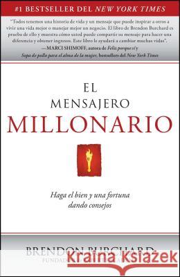 El Mensajero Millonario: Haga El Bien y Una Fortuna Dando Consejos = The Messenger Millionaire Burchard, Brendon 9781451666441 Free Press - książka