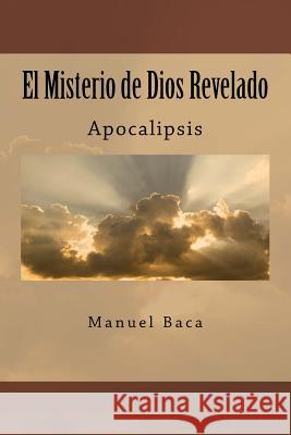 El Misterio de Dios Revelado: Apocalipsis Sr. Manuel Baca 9781505338577 Createspace - książka