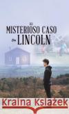 El Misterioso Caso De Lincoln Dyce, Dwight 9781490791418 Trafford Publishing