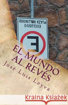El Mundo Al Revés: Cómo Disfrutar Una Vida Recta En Un Mundo Torcido Leyva, José Luis 9781481894524 Createspace - książka