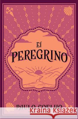 El Peregrino (Edición Conmemorativa 35 Aniversario) / The Pilgrimage 35th Anniv Ersary Commemorative Edition Coelho, Paulo 9781644736838 Vintage Espanol - książka