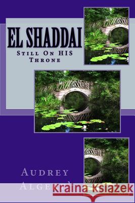 El Shaddai: He is STILL on HIS Throne Algere, Audrey 9781541281226 Createspace Independent Publishing Platform - książka