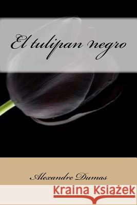 El tulipan negro Dumas, Alexandre 9781986450690 Createspace Independent Publishing Platform - książka