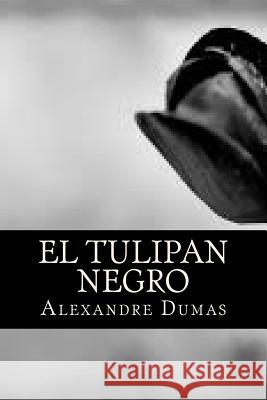 El tulipan negro (Spanish Edition) Alejandro Dumas 9781541004283 Createspace Independent Publishing Platform - książka