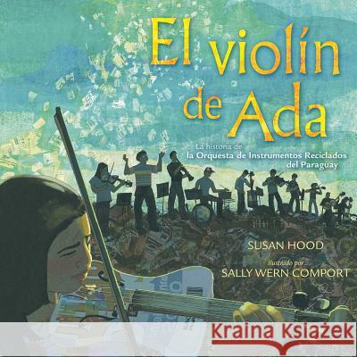 El Violín de ADA (Ada's Violin): La Historia de la Orquesta de Instrumentos Reciclados del Paraguay Hood, Susan 9781481466578 Simon & Schuster Books for Young Readers - książka