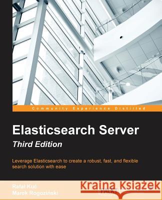 Elasticsearch Server Third Edition Rafa Ku Marek Rogoz 9781785888816 Packt Publishing - książka