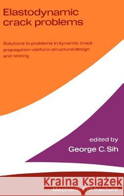 Elastodynamic Crack Problems George C. Sih G. C. Sih 9789028601567 Springer - książka