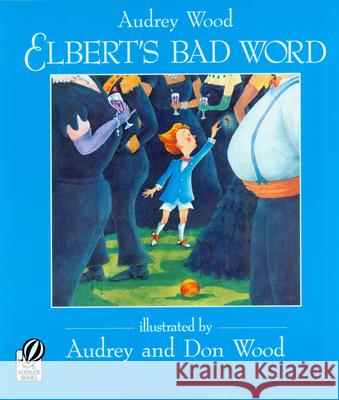Elbert's Bad Word Audrey Wood Audrey Wood Don Wood 9780152013677 Voyager Books - książka