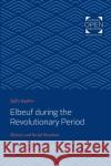 Elbeuf During the Revolutionary Period: History and Social Structure Jeffry Kaplow 9781421434032 Johns Hopkins University Press