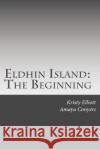 Eldhin Island: The Beginning Amaya Conyers Kristy S. Elliott 9781508451525 Createspace Independent Publishing Platform