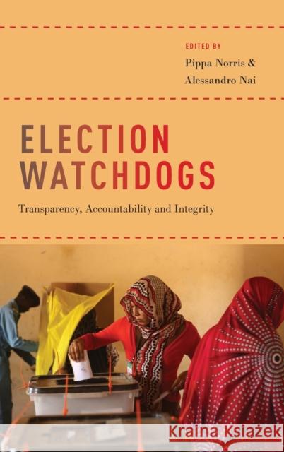 Election Watchdogs: Transparency, Accountability and Integrity Pippa Norris Alessandro Nai 9780190677800 Oxford University Press, USA - książka