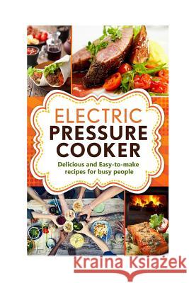 Electric Pressure Cooker: Delicious and easy-to-make one pot recipes - cookbook for busy people George, Robert 9781530178056 Createspace Independent Publishing Platform - książka