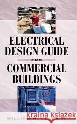 Electrical Design Guide for Commercial Buildings William H. Clark 9780070119918 MCGRAW-HILL EDUCATION - EUROPE - książka