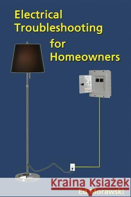 Electrical Troubleshooting for Homeowners Ed Morawski 9781506184838 Createspace - książka