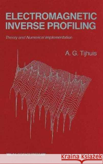 Electromagnetic Inverse Profiling: Theory and Numerical Implementation Antonius Gregorius Tijhuis Antonius Gregorius Tijhuis 9789067640930 Brill Academic Publishers - książka