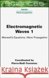 Electromagnetic Waves 1: Maxwell's Equations, Wave Propagation Favennec 9781789450064 Wiley-Iste