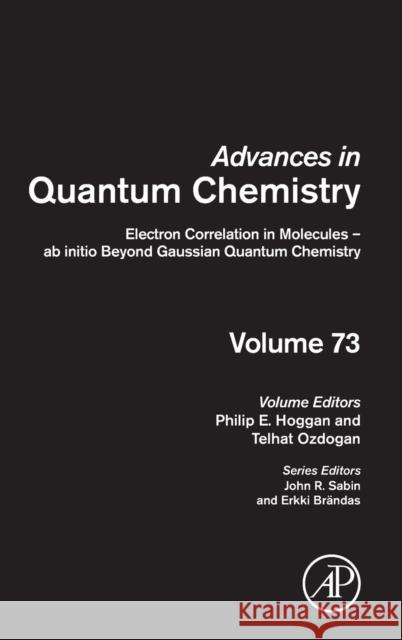 Electron Correlation in Molecules - AB Initio Beyond Gaussian Quantum Chemistry: Volume 73 Hoggan, Philip E. 9780128030608 Elsevier Science - książka