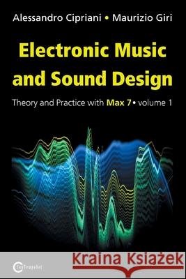 Electronic Music and Sound Design - Theory and Practice with Max 7 - Volume 1 (Third Edition) Alessandro Cipriani Maurizio Giri  9788899212025 Contemponet - książka